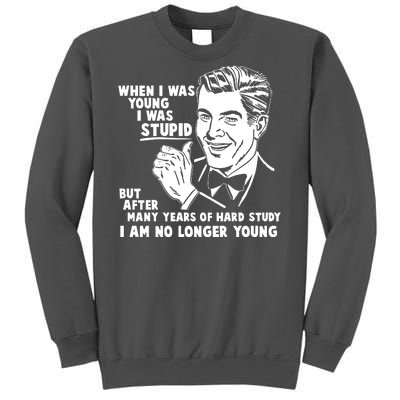 Funny When I Was Young I Was Stupid Tall Sweatshirt