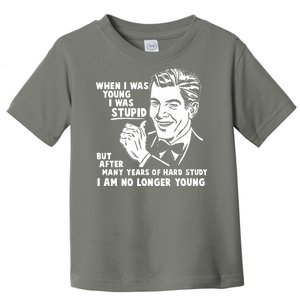 Funny When I Was Young I Was Stupid Toddler T-Shirt