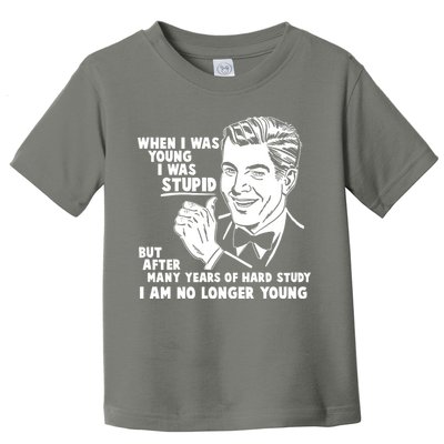 Funny When I Was Young I Was Stupid Toddler T-Shirt