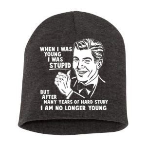 Funny When I Was Young I Was Stupid Short Acrylic Beanie