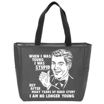 Funny When I Was Young I Was Stupid Zip Tote Bag