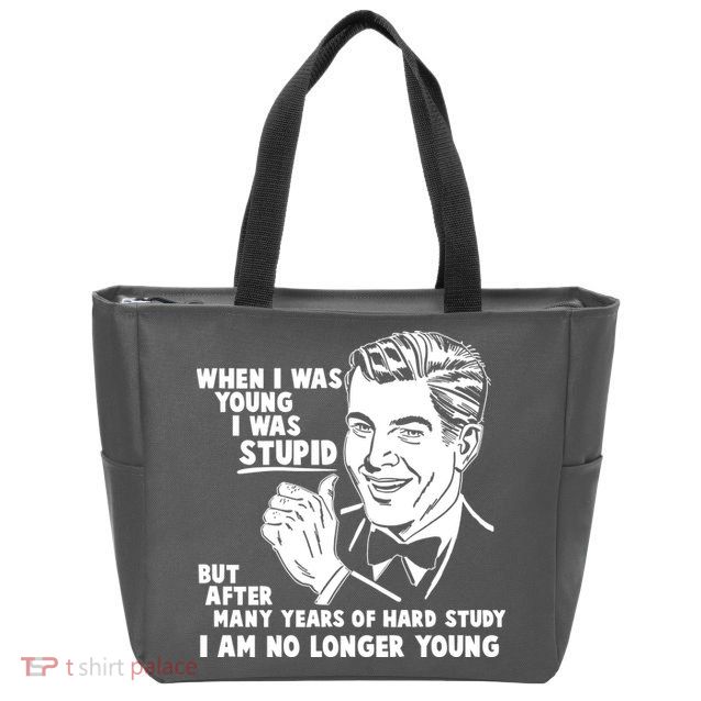 Funny When I Was Young I Was Stupid Zip Tote Bag