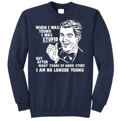 Funny When I Was Young I Was Stupid Sweatshirt