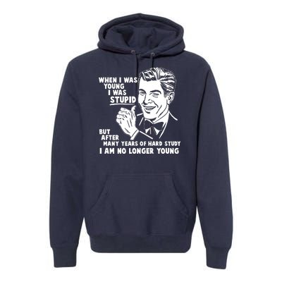 Funny When I Was Young I Was Stupid Premium Hoodie