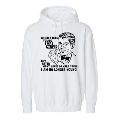 Funny When I Was Young I Was Stupid Garment-Dyed Fleece Hoodie