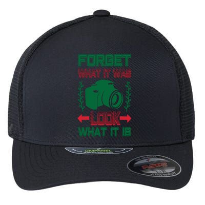 Forget What It Was Look What It Is Flexfit Unipanel Trucker Cap