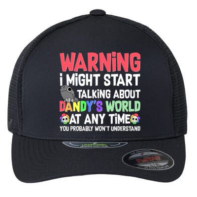 Funny Warning I Might Start Talking About Dandy's World  Flexfit Unipanel Trucker Cap