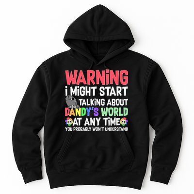 Funny Warning I Might Start Talking About Dandy's World  Hoodie