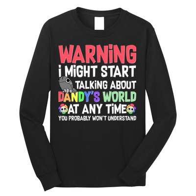 Funny Warning I Might Start Talking About Dandy's World  Long Sleeve Shirt
