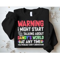Funny Warning I Might Start Talking About Dandy's World  Sweatshirt