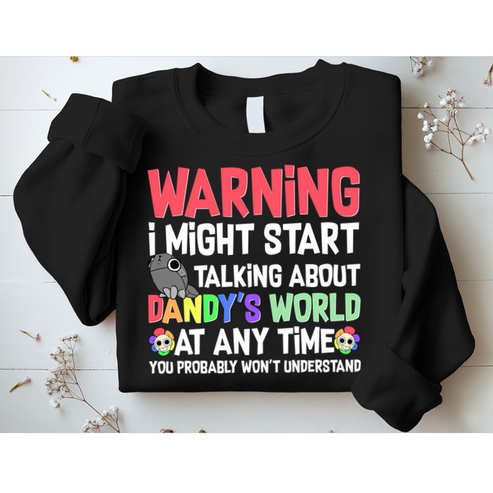 Funny Warning I Might Start Talking About Dandy's World  Sweatshirt