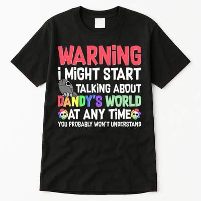Funny Warning I Might Start Talking About Dandy's World  Tall T-Shirt