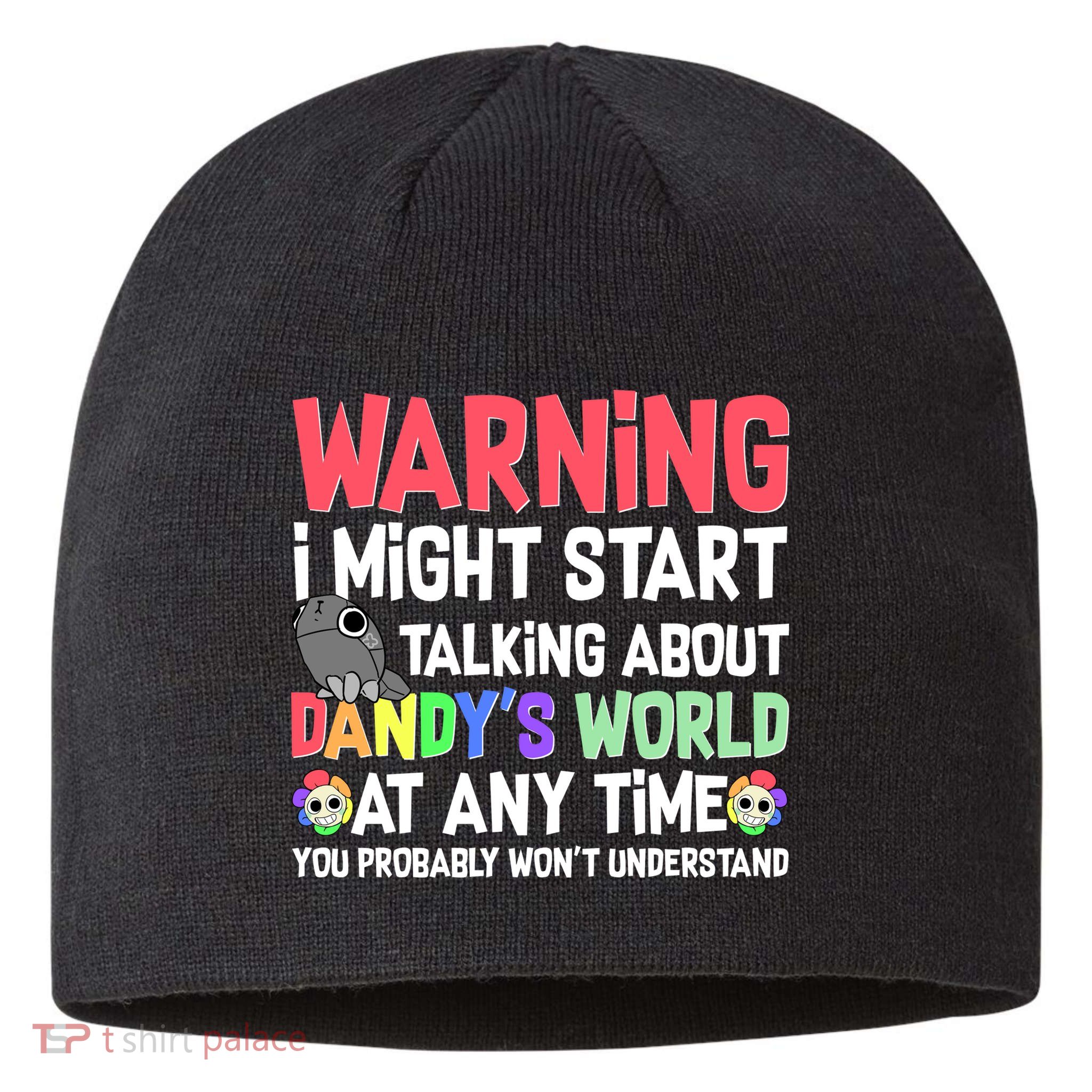 Funny Warning I Might Start Talking About Dandy's World  Sustainable Beanie