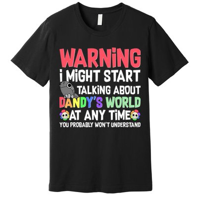 Funny Warning I Might Start Talking About Dandy's World  Premium T-Shirt