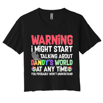 Funny Warning I Might Start Talking About Dandy's World  Crop Top