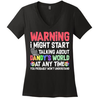 Funny Warning I Might Start Talking About Dandy's World  Women's V-Neck T-Shirt