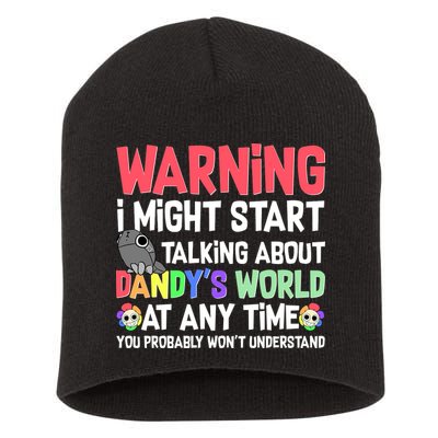 Funny Warning I Might Start Talking About Dandy's World  Short Acrylic Beanie