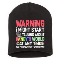 Funny Warning I Might Start Talking About Dandy's World  Short Acrylic Beanie