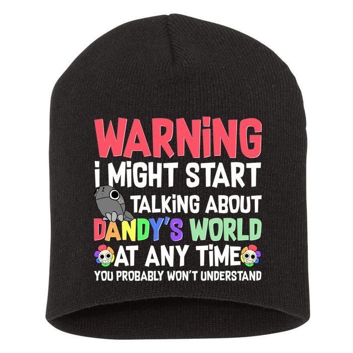 Funny Warning I Might Start Talking About Dandy's World  Short Acrylic Beanie