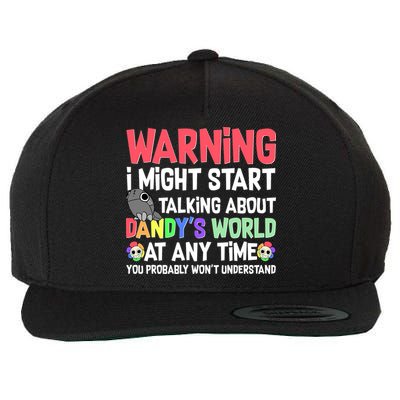 Funny Warning I Might Start Talking About Dandy's World  Wool Snapback Cap