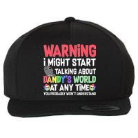 Funny Warning I Might Start Talking About Dandy's World  Wool Snapback Cap