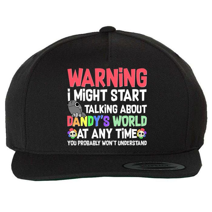 Funny Warning I Might Start Talking About Dandy's World  Wool Snapback Cap