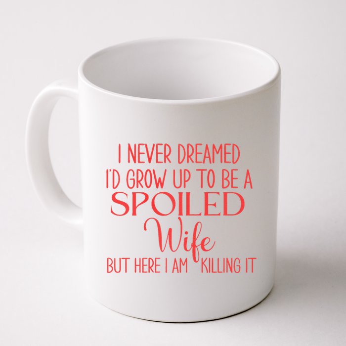 Funny Wives I Never Dreamed ID Grow Up To Be A Spoiled Wife Coffee Mug