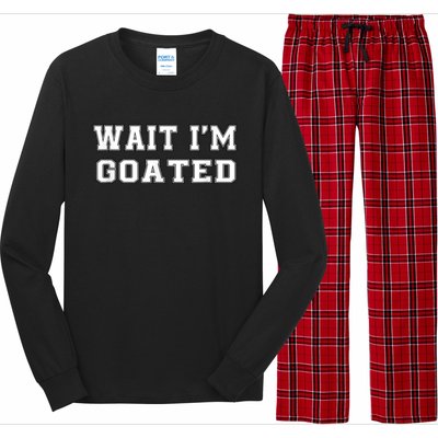 Funny Wait Im Goated Funny Sarcasm Long Sleeve Pajama Set