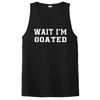 Funny Wait Im Goated Funny Sarcasm PosiCharge Competitor Tank