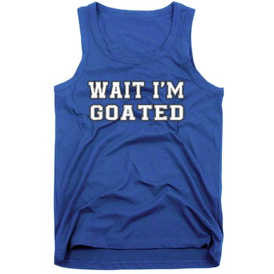 Funny Wait Im Goated Funny Sarcasm Tank Top