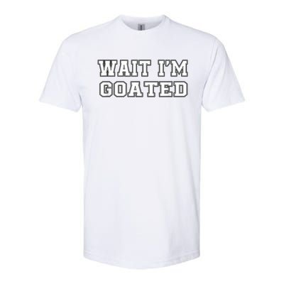 Funny Wait Im Goated Funny Sarcasm Softstyle CVC T-Shirt