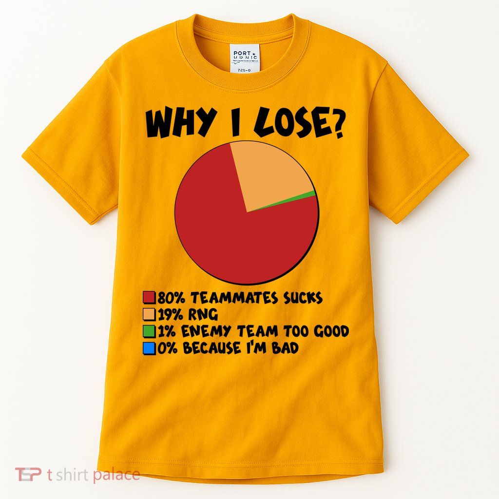 Funny Why I Lose Video Gamer Chart Tall T-Shirt