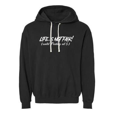 Funny Working Job Life Is Not Fair Until Friday At 5 Garment-Dyed Fleece Hoodie