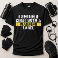 Funny Warning Label I Should Come With A Warning Label Cooling Performance Crew T-Shirt