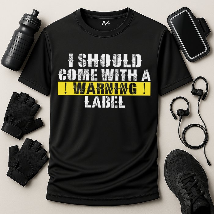 Funny Warning Label I Should Come With A Warning Label Cooling Performance Crew T-Shirt