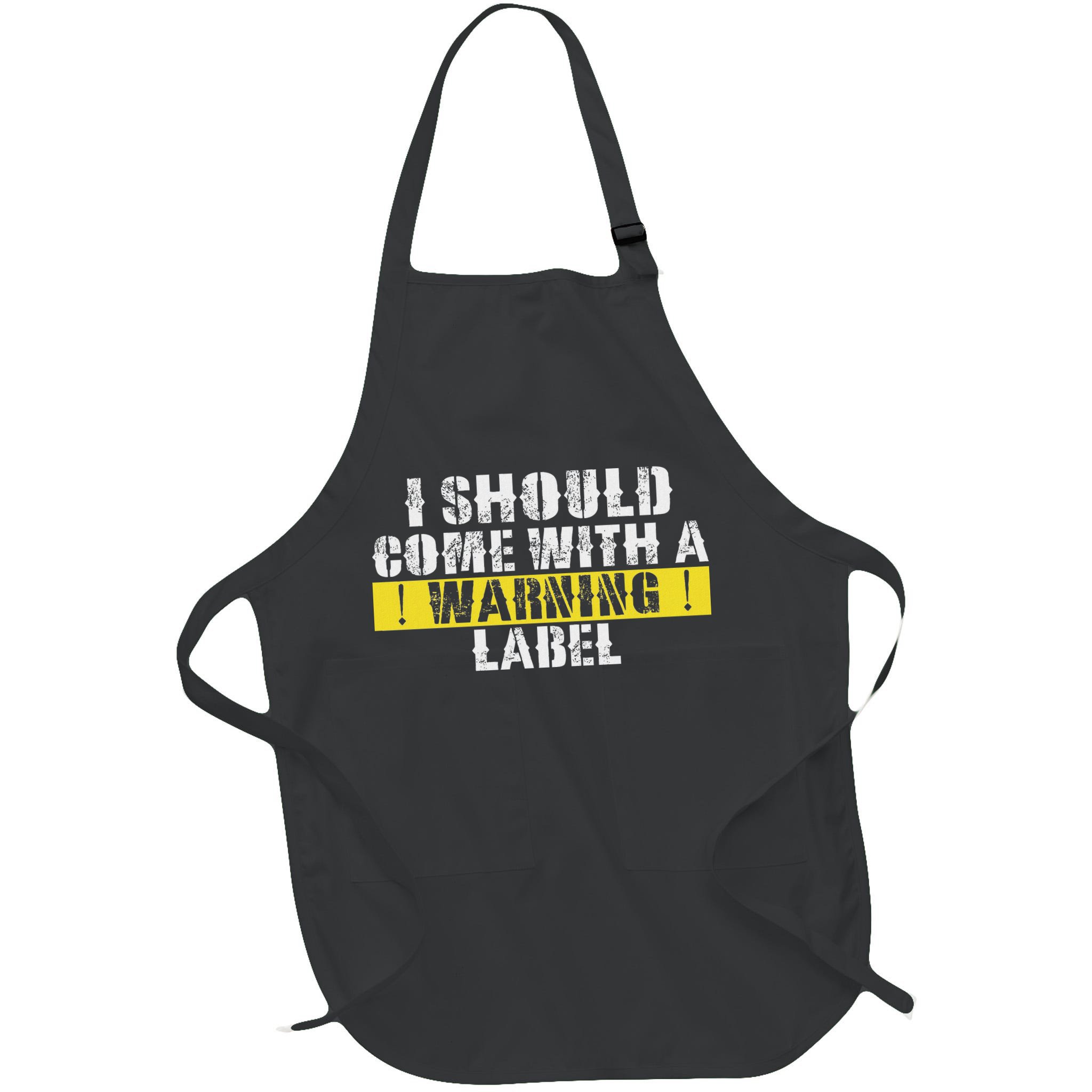 Funny Warning Label I Should Come With A Warning Label Apron