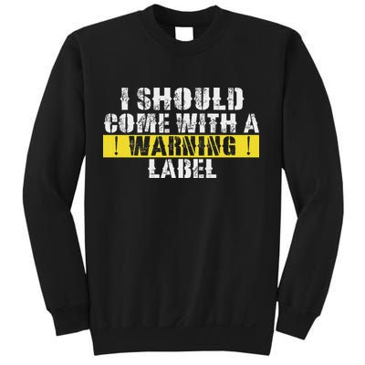 Funny Warning Label I Should Come With A Warning Label Sweatshirt