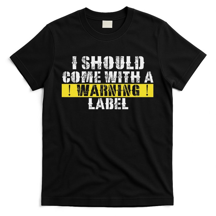 Funny Warning Label I Should Come With A Warning Label T-Shirt
