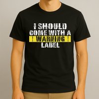 Funny Warning Label I Should Come With A Warning Label T-Shirt