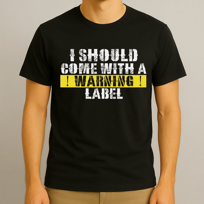 Funny Warning Label I Should Come With A Warning Label T-Shirt