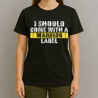Funny Warning Label I Should Come With A Warning Label T-Shirt