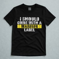 Funny Warning Label I Should Come With A Warning Label T-Shirt