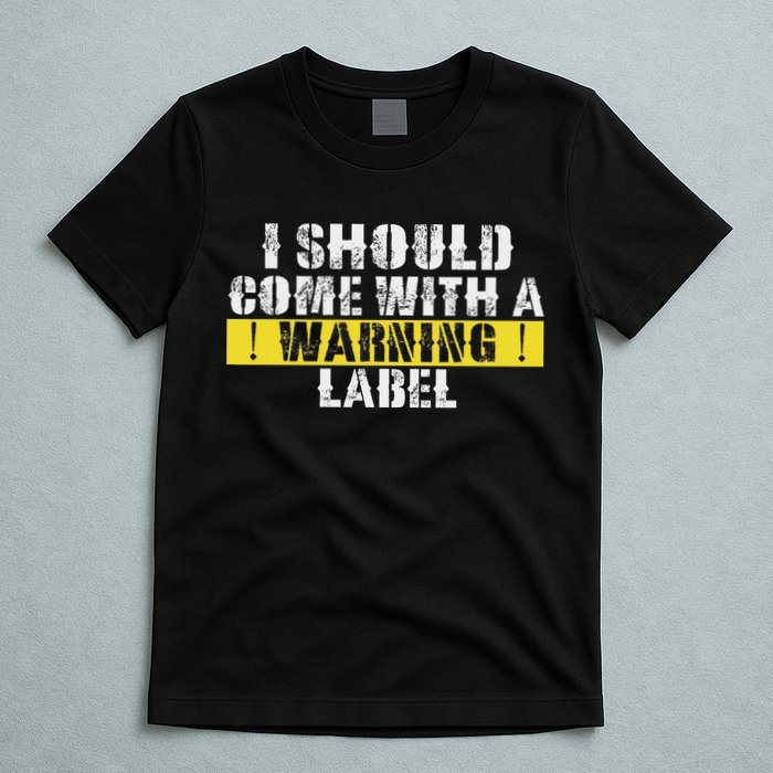 Funny Warning Label I Should Come With A Warning Label T-Shirt