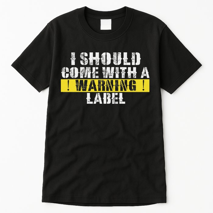 Funny Warning Label I Should Come With A Warning Label Tall T-Shirt