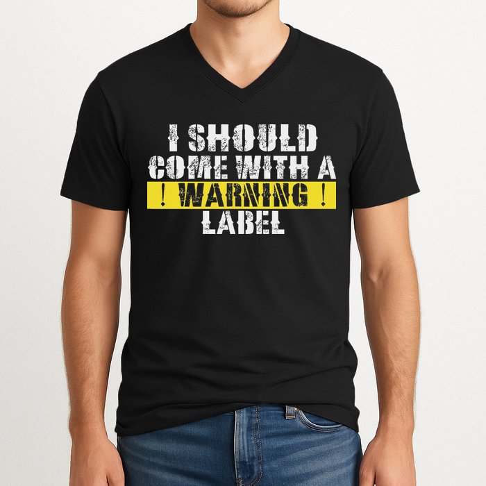 Funny Warning Label I Should Come With A Warning Label V-Neck T-Shirt