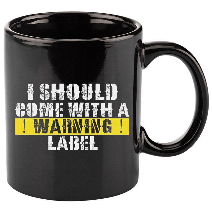 Funny Warning Label I Should Come With A Warning Label 11oz C Handle Ceramic Mug
