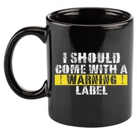 Funny Warning Label I Should Come With A Warning Label 11oz C Handle Ceramic Mug