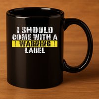 Funny Warning Label I Should Come With A Warning Label 11oz C Handle Ceramic Mug