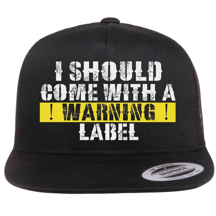 Funny Warning Label I Should Come With A Warning Label Flat Bill Trucker Hat