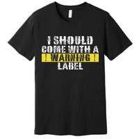Funny Warning Label I Should Come With A Warning Label Premium T-Shirt